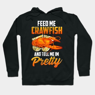 Feed Me Crawfish And Tell Me I'm Pretty Hoodie